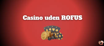 Casino Uden Rofus Fokus på Spil og Underholdning