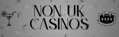 Exploring Non UK Based Online Casinos Benefits and Considerations